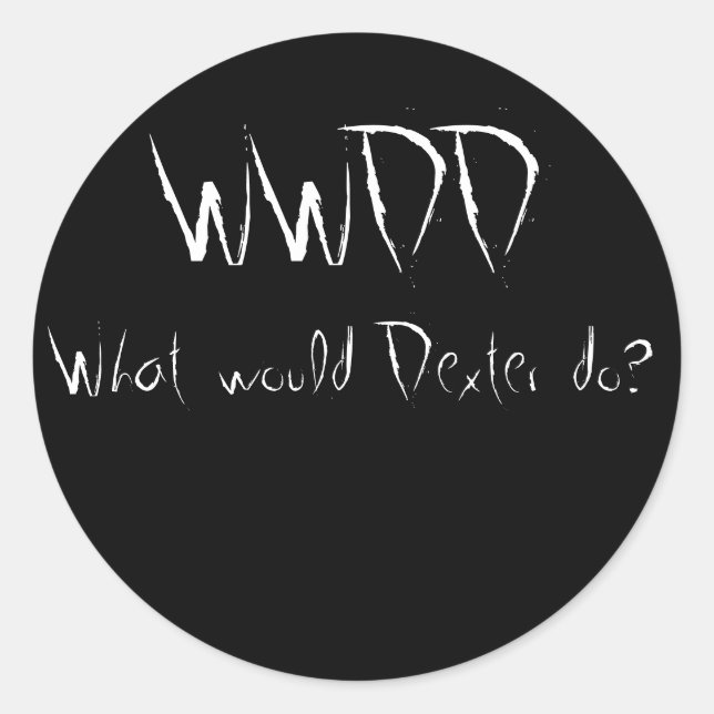 WWDD, What would Dexter do? Classic Round Sticker (Front)