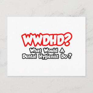 WWDHD...What Would a Dental Hygienist Do? Postcard