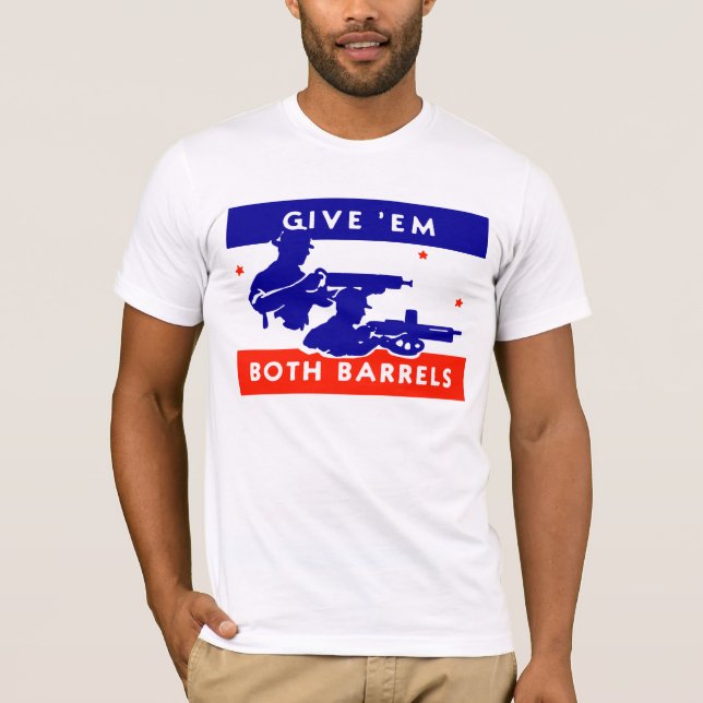 WWII Give 'em Both Barrels T-Shirt (Front)