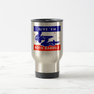 WWII Give 'em Both Barrels Travel Mug