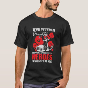 WWII Veteran Daughter Heroes Raised By Mine T-Shirt