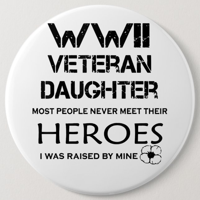 WWII Veteran Daughter Most People Never Meet Their 6 Cm Round Badge (Front)