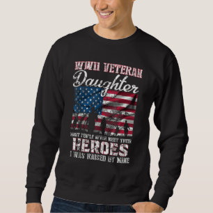 WWII Veteran Daughter Most People Never Meet Their Sweatshirt