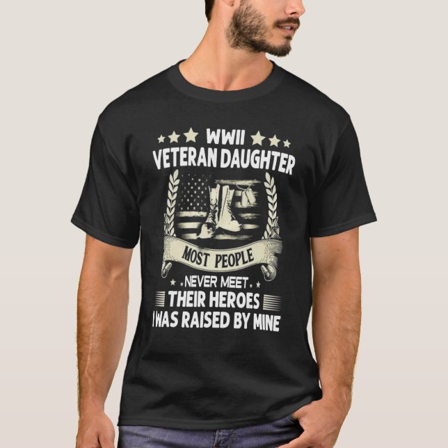 WWII Veteran Daughter Most People Never Meet Their T-Shirt (Front)