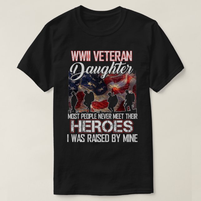 WWII Veteran Daughter Most People Never Meet Their T-Shirt (Design Front)