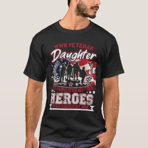 WWII Veteran Daughter Most People Never Meet Their T-Shirt