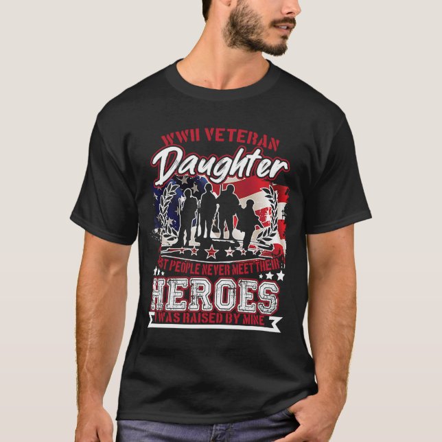 WWII Veteran Daughter Most People Never Meet Their T-Shirt (Front)