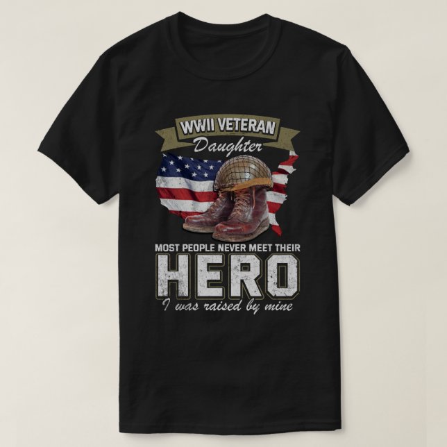 WWII Veteran Daughter Most People Never Meet Their T-Shirt (Design Front)
