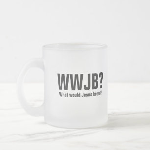 WWJB? What would Jesus Brew? Frosted Glass Coffee Mug