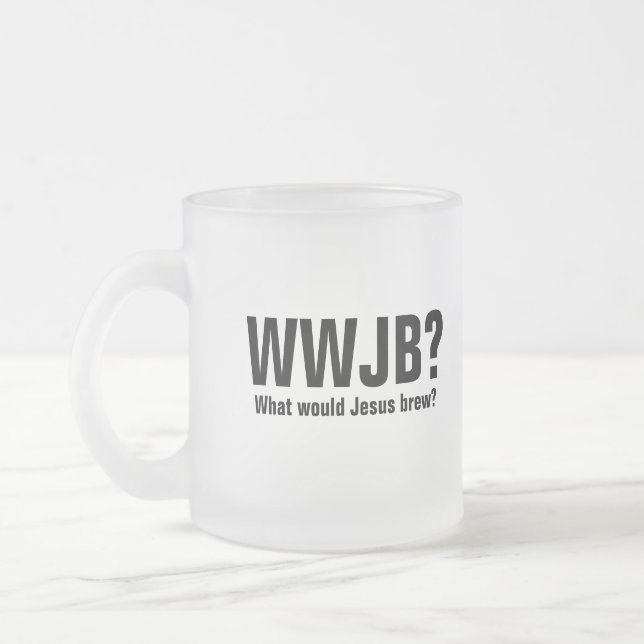 WWJB? What would Jesus Brew? Frosted Glass Coffee Mug (Left)
