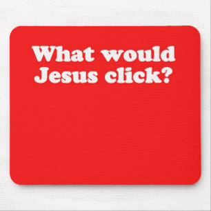 WWJC Mousepad: What would Jesus click? Mouse Mat