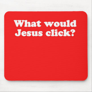 WWJC Mousepad: What would Jesus click? Mouse Mat
