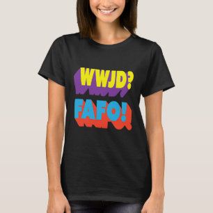 WWJD FAFO What would Jesus Do T-Shirt