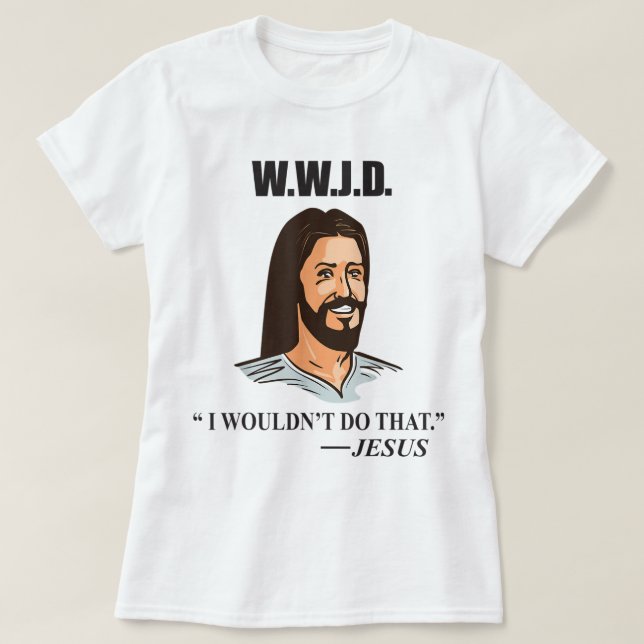 WWJD Jesus Bible Quote  Funny Adult Humour  T-Shirt (Design Front)