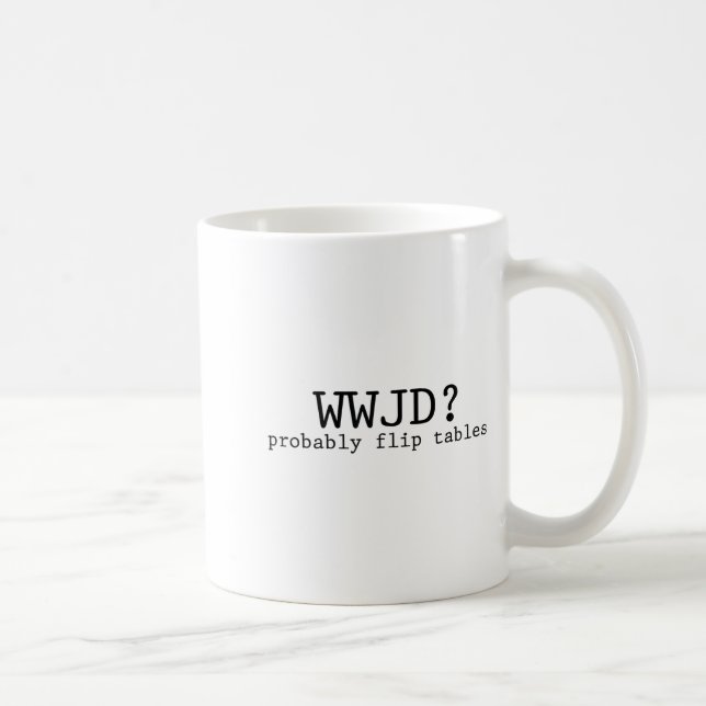 Wwjd Probably Flip Tables Christian Humor  Coffee Mug (Right)