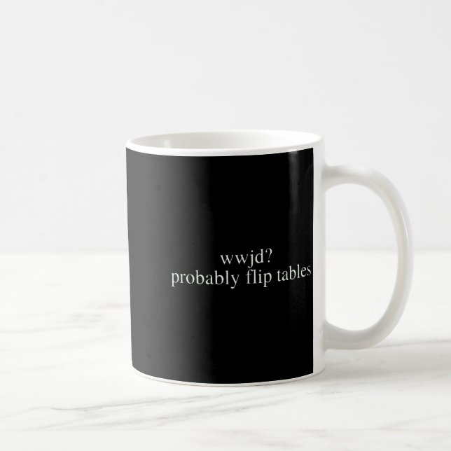 Wwjd Probably Flip Tables Christian Humor  Coffee Mug (Right)