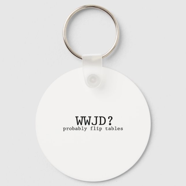 Wwjd Probably Flip Tables Christian Humor  Key Ring (Front)