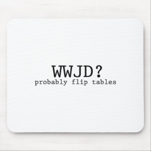 Wwjd Probably Flip Tables Christian Humor Mouse Mat