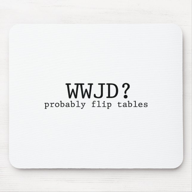 Wwjd Probably Flip Tables Christian Humor  Mouse Mat (Front)