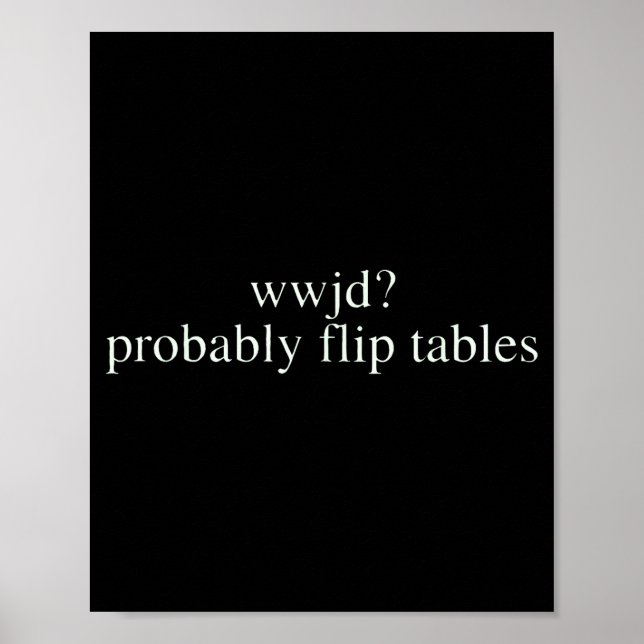 Wwjd Probably Flip Tables Christian Humor  Poster (Front)