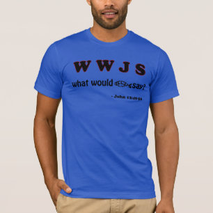WWJS "What would Jesus say" T-Shirt