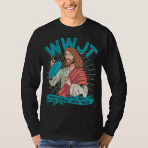 WWJT What would Jesus throw - Frisbee disc golf sp T-Shirt
