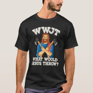 WWJT What would Jesus throw haches axe throwing_1 T-Shirt