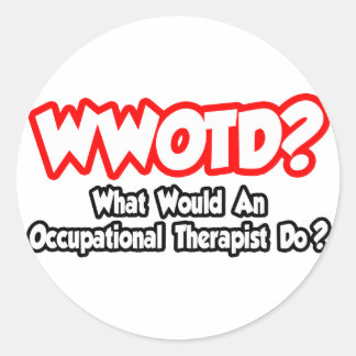 WWOTD...What Would an Occ. Therapist Do? Classic Round Sticker
