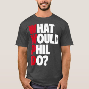 WWPD What Would Phil Do Funny Sarcastic T-Shirt