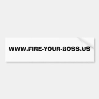WWW.FIRE-YOUR-BOSS.US BUMPER STICKER