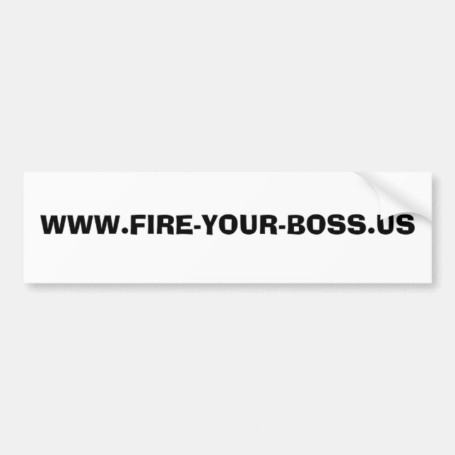 WWW.FIRE-YOUR-BOSS.US BUMPER STICKER (Front)