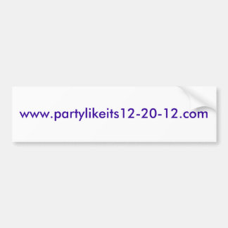 www.partylikeits12-20-12.com bumper sticker