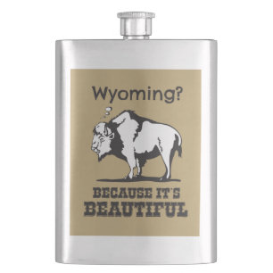 Wyoming? Because It's Beautiful Hip Flask