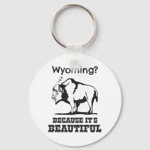 Wyoming? Because It's Beautiful Key Ring