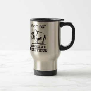 Wyoming? Because It's Beautiful Travel Mug