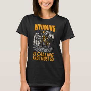 Wyoming Is Calling And I Must Go 1 T-Shirt