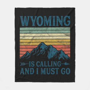 Wyoming Is Calling And I Must Go Fleece Blanket