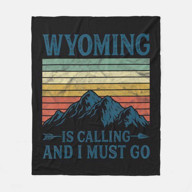 Wyoming Is Calling And I Must Go  Fleece Blanket (Front)