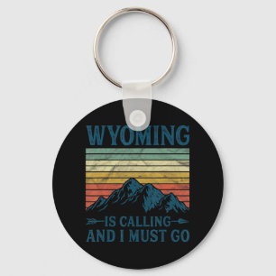 Wyoming Is Calling And I Must Go Key Ring