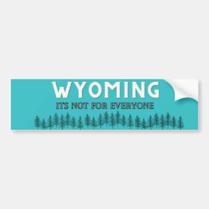 Wyoming, It's not for everyone Bumper Sticker