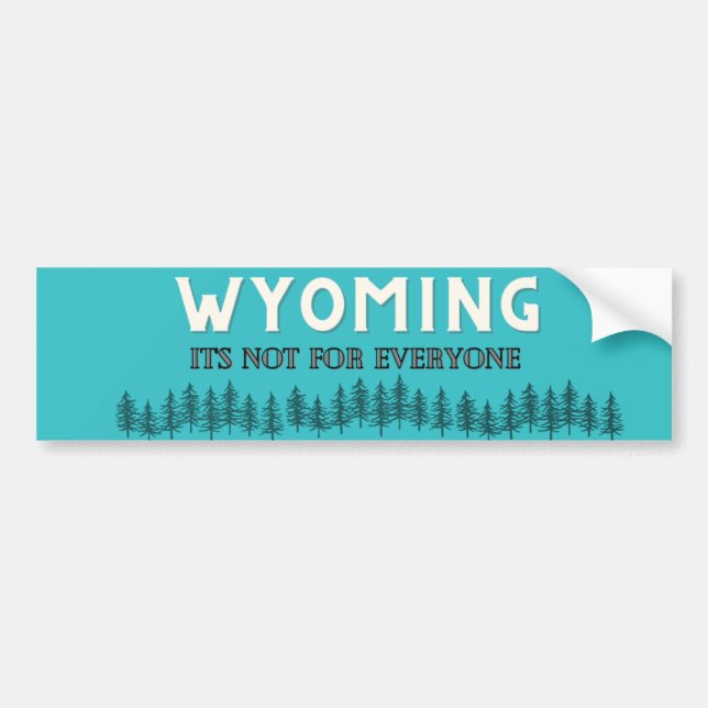 Wyoming, It's not for everyone Bumper Sticker (Front)