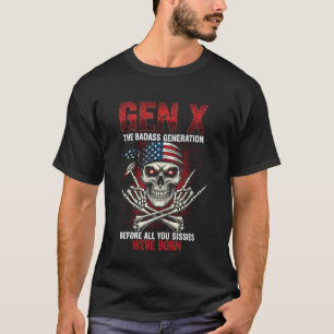 X Generation Before AllYou Sissie were Born Skull  T-Shirt