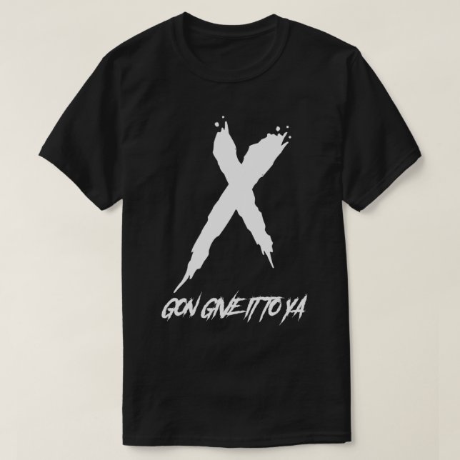 X Gon Give It To Ya  T-Shirt (Design Front)