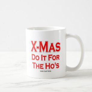 X-mas do it for the Ho's Coffee Mug