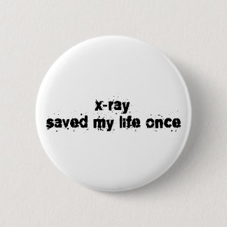 X-Ray Saved My Life Once 6 Cm Round Badge