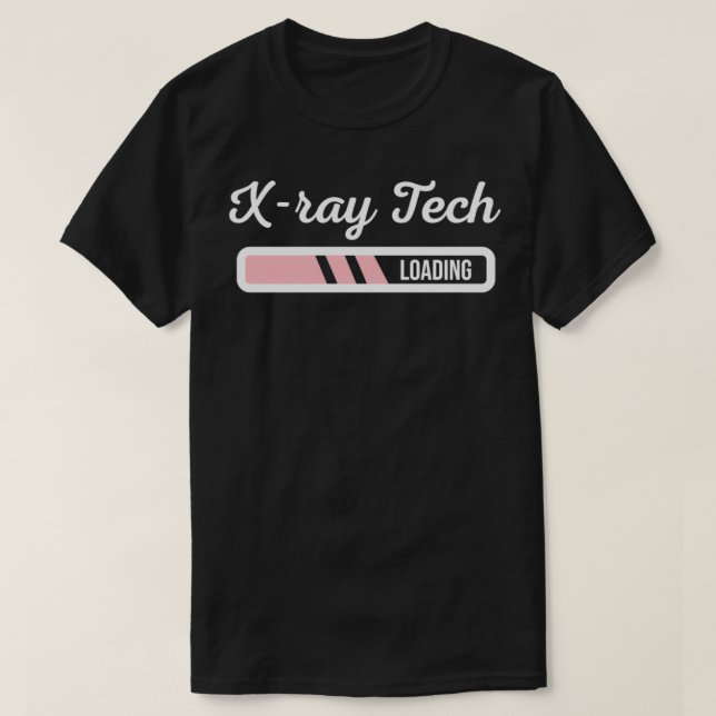 X-ray Tech Loading - X-ray Technician Radiologist  T-Shirt (Design Front)