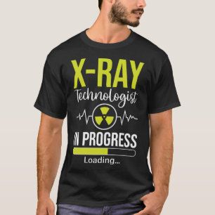 X ray Technologist In Progress Loading Radiology N T-Shirt
