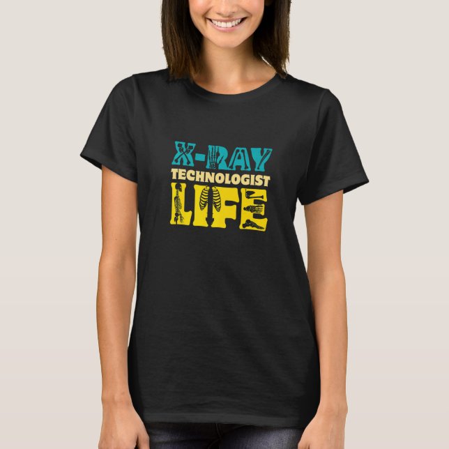 X Ray Technologist Life  Radiology Technician T-Shirt (Front)