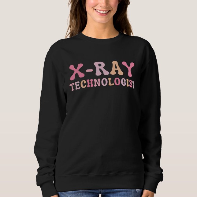 X Ray Technologist Radiologic Tech  3 Sweatshirt (Front)