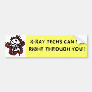 X-RAY TECHS CAN SEE RIGHT THROUGH YOU ! BUMPER STICKER